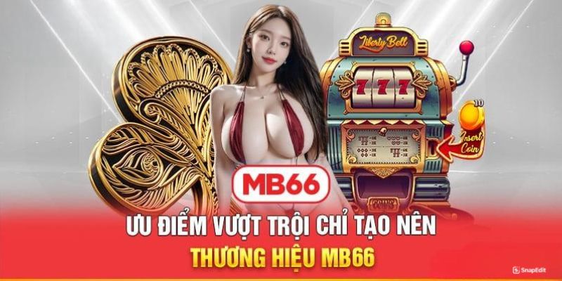 Những ưu điểm nổi bật về nhà cái MB66 